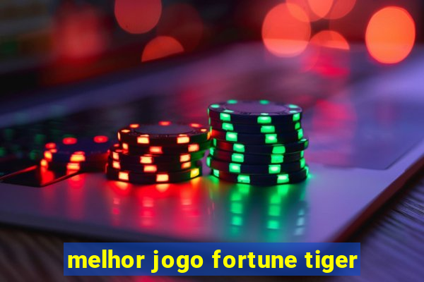 melhor jogo fortune tiger